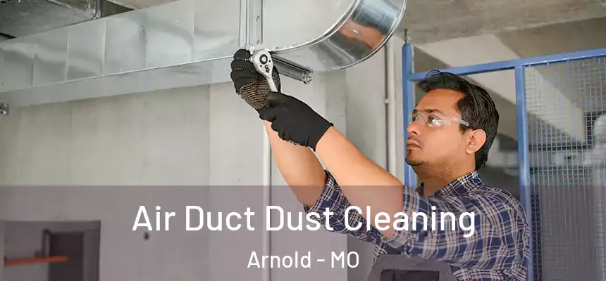  Air Duct Dust Cleaning Arnold - MO
