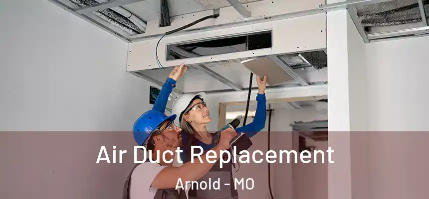 Air Duct Replacement Arnold - MO