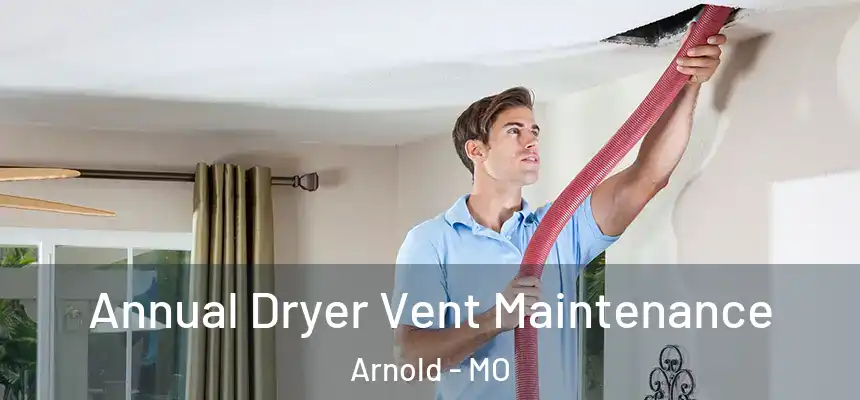  Annual Dryer Vent Maintenance Arnold - MO