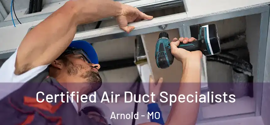 Certified Air Duct Specialists Arnold - MO