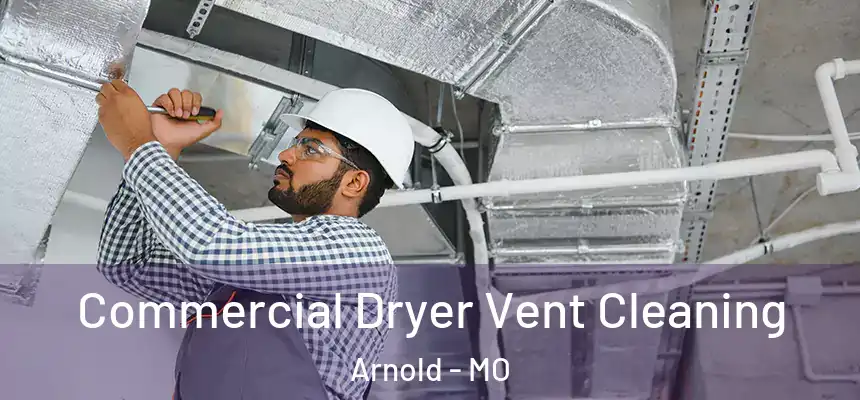  Commercial Dryer Vent Cleaning Arnold - MO