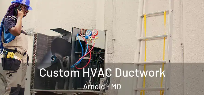  Custom HVAC Ductwork Arnold - MO