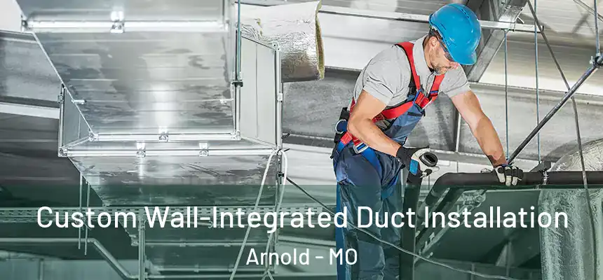  Custom Wall-Integrated Duct Installation Arnold - MO