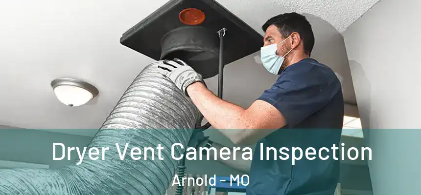 Dryer Vent Camera Inspection Arnold - MO