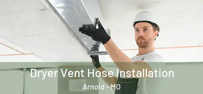  Dryer Vent Hose Installation Arnold - MO