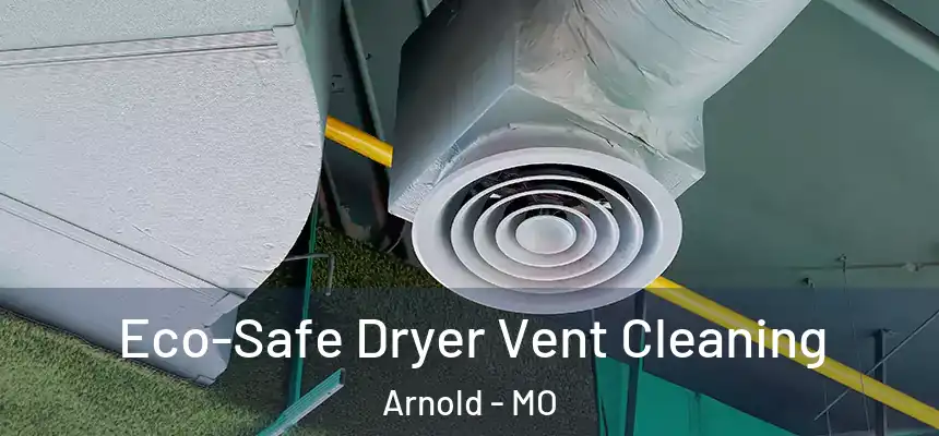  Eco-Safe Dryer Vent Cleaning Arnold - MO