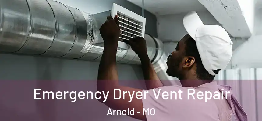 Emergency Dryer Vent Repair Arnold - MO
