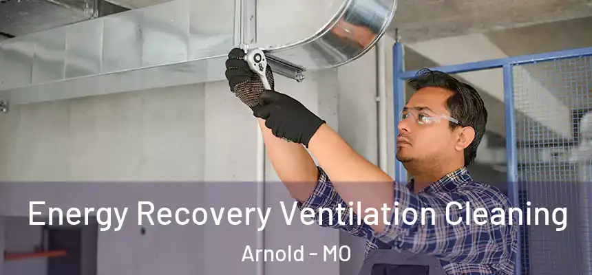  Energy Recovery Ventilation Cleaning Arnold - MO