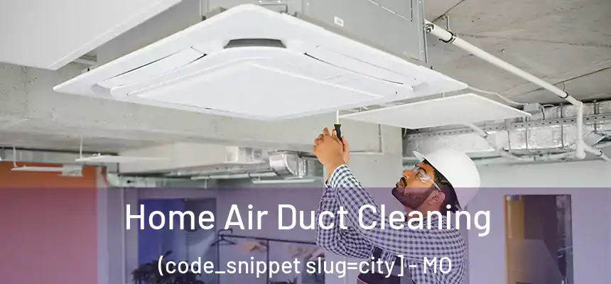  Home Air Duct Cleaning (code_snippet slug=city] - MO