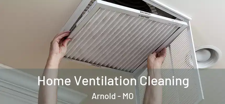  Home Ventilation Cleaning Arnold - MO