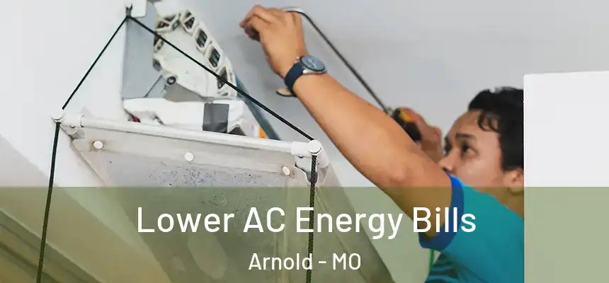 Lower AC Energy Bills Arnold - MO