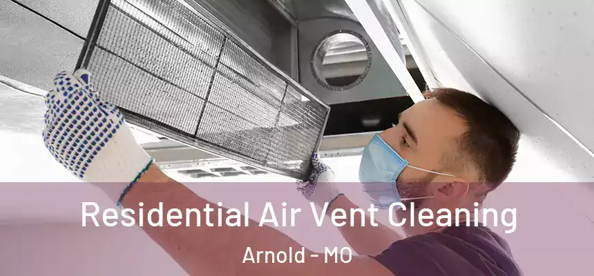  Residential Air Vent Cleaning Arnold - MO