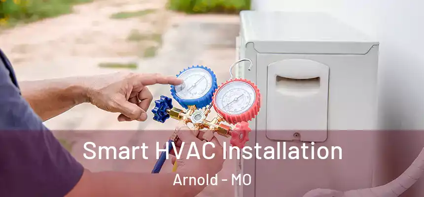  Smart HVAC Installation Arnold - MO