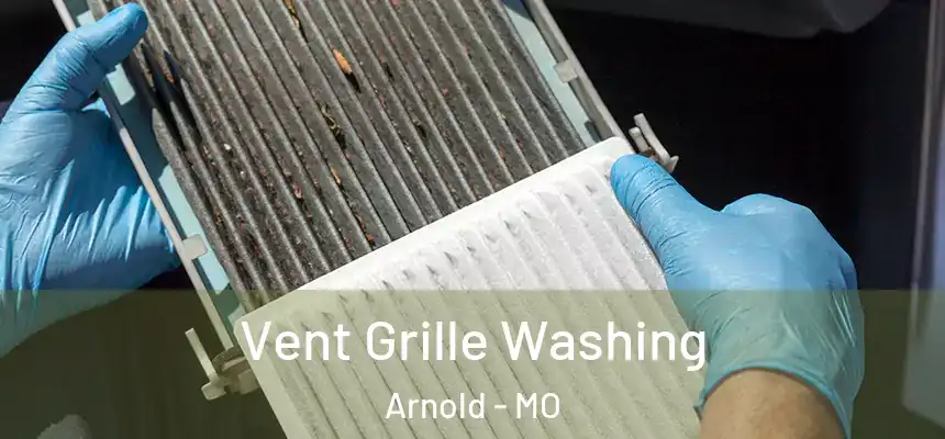 Vent Grille Washing Arnold - MO