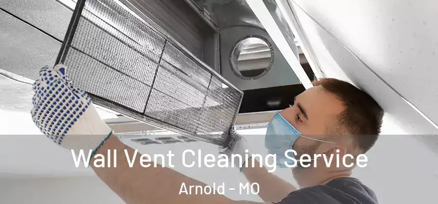  Wall Vent Cleaning Service Arnold - MO